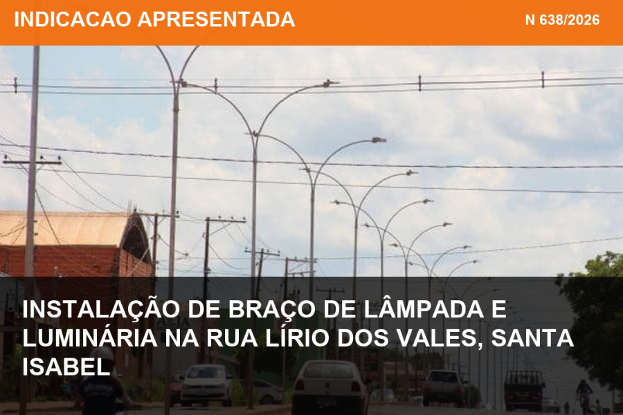 Indicação nº 638/2026 - Instalação de braço de lâmpada e luminária na Rua Lírio dos Vales, Santa Isabel
